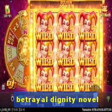 betrayal dignity novel